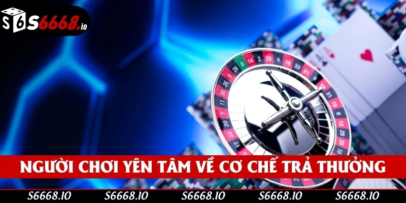 Người chơi đăng ký S666 có thể yên tâm về cơ chế trả thưởng